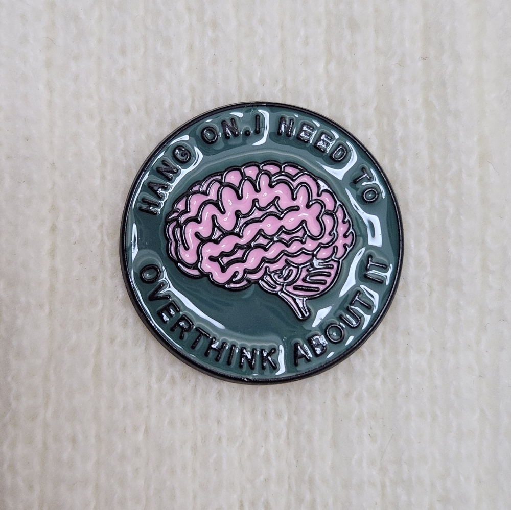 Hang On I Need to Overthink About It Enamel Pin